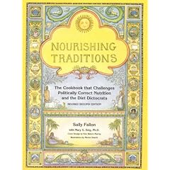 Nourishing Traditions: The Cookbook That Challenges Politically Correct Nutrition and the Diet Dictorats