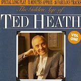 The Golden Age of Ted Heath Vol.1