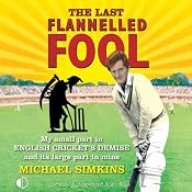 The Last Flanelled Fool: My Small Part in English Cricket's Demise and Its Large Part in Mine | [Michael Simkins]