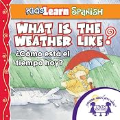 Kids Learn Spanish: What Is the Weather Like Today (Weather): ¿Cómo Está El Tiempo Hoy? | [Kim Mitzo Thompson]