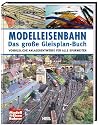 Modelleisenbahn - Das große Gleisplan-Buch: Vorbildliche Anlagenentwürfe für alle Spurweiten