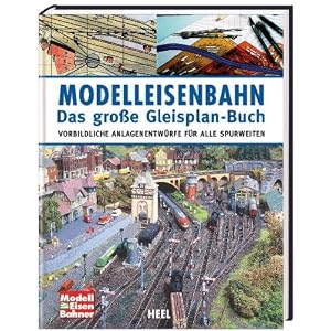 Modelleisenbahn – Das große Gleisplan-Buch: Vorbildliche Anlagenentwürfe für alle Spurweiten [Gebundene Ausgabe]