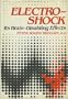Electroshock, Its Brain-Disabling Effects