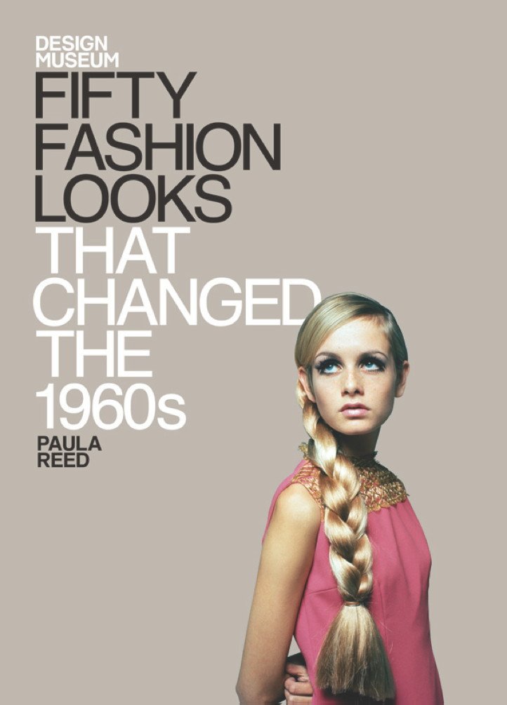 Fifty Fashion Looks that Changed the 1960s: Design Museum Fifty ...
