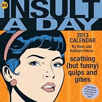 An Insult-a-Day 2013 Calendar: scathing (but funny) quips and gibes An Insult-a-Day 2013 Calendar: scathing (but funny) quips and gibes