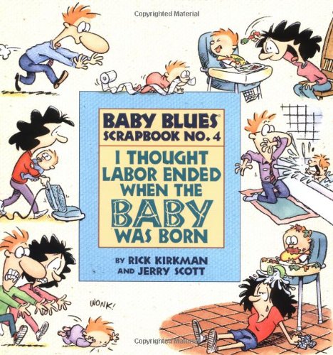 I Thought Labor Ended When the Baby Was Born (Baby Blues Collection) I Thought Labor Ended When the Baby Was Born (Baby Blues Collection)