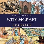 The History of Witchcraft | [Lois Martin]