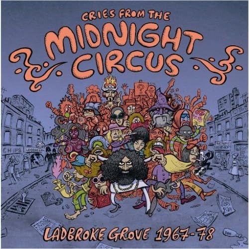 Cries From The Midnight Circus - Ladbroke Grove 1969-78