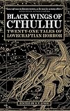 Black wings of Cthulhu : twenty-one new tales of Lovecraftian horror