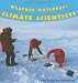 Weather Watchers: Climate Scientists (Extreme Scientists)