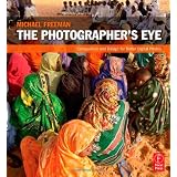 The Photographer's Eye: Composition and Design for Better Digital Photos ~ Michael Freeman