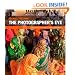 The Photographer's Eye: Composition and Design for Better Digital Photos
