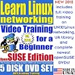 Learn Linux Networking for a Beginner, OpenSUSE Edition. Includes Video Training & Two Certification Exams, Training Library, Installation and Printed Quick Reference Card. 5-disk DVD Set, Ed.2010