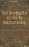 The Prophet's Guide to Bartending: Drink Recipes for Any Mood or Occasion The Prophet's Guide to Bartending: Drink Recipes for Any Mood or Occasion