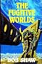 The Fugitive Worlds