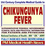 21st Century Complete Medical Guide to Chikungunya Fever (CHIKV Virus): Authoritative Government Documents, Clinical References, and Practical Information for Patients and Physicians (CD-ROM)