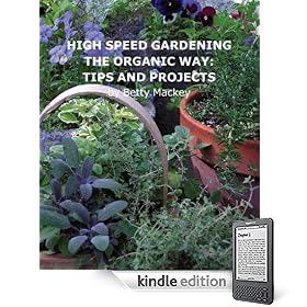 High Speed Gardening the Organic Way: Tips and Projects