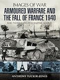 Armoured warfare and the fall of France 1940 : rare photographs from wartime archives