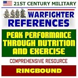 21st Century Military Warfighter Reference: Peak Performance through Nutrition and Exercise - Comprehensive Resource on Fitness, Training, Special Issues, Workouts (Ringbound)