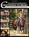 The Modern Horseman's Countdown to Broke: Real Do-It-Yourself Horse Training in 33 Comprehensive Steps