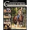 The Modern Horseman's Countdown to Broke: Real Do-It-Yourself Horse Training in 33 Comprehensive Steps
