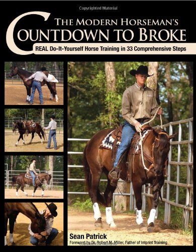 The Modern Horseman's Countdown to Broke: Real Do-It-Yourself Horse Training in 33 Comprehensive Steps