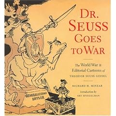 Dr.Seuss Goes to War: The World War II Editorial Cartoons of Theodor Seuss Geisel