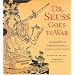 Dr.Seuss Goes to War: The World War II Editorial Cartoons of Theodor Seuss Geisel