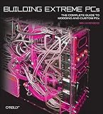 Building Extreme PCs: The Complete Guide to Modding and Custom PCs Image
