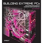 Building Extreme PCs: The Complete Guide to Modding and Custom PCs book cover