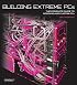 Building Extreme PCs: The Complete Guide to Modding and Custom PCs