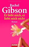 Er liebt mich, er liebt mich nicht: Roman - Rachel Gibson
