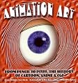Animation Art: From Pencil to Pixel, the World of Cartoon, Anime, and CGI