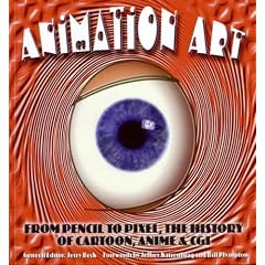 Animation Art: From Pencil to Pixel, the World of Cartoon, Anime, and CGI