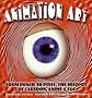 Animation Art: From Pencil to Pixel, the World of Cartoon, Anime, and CGI Animation Art: From Pencil to Pixel, the World of Cartoon, Anime, and CGI