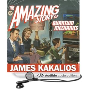The Amazing Story of Quantum Mechanics - A Math-Free Exploration of the Science That Made Our World - James Kakalios