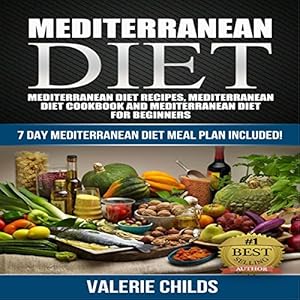 Mediterranean Diet: Mediterranean Diet Recipes, Mediterranean Diet Cookbook and Mediterranean Diet Guide for Beginners