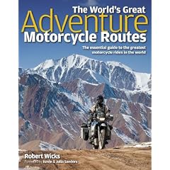 The World's Great Adventure Motorcycle Routes: The Essential Guide to the Greatest Motorcycle Rides in the World