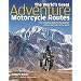 The World's Great Adventure Motorcycle Routes: The Essential Guide to the Greatest Motorcycle Rides in the World