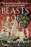 Beasts of the Field: The Revealing Natural History of Animals in the Bible