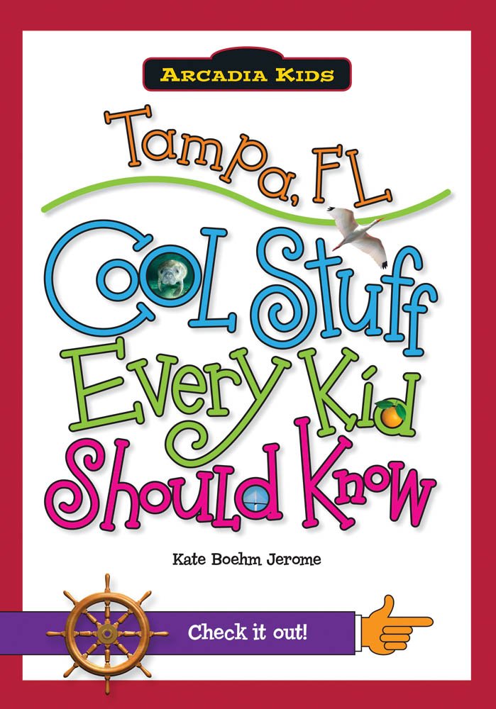 Tampa, FL: Cool Stuff Every Kid Should Know (Arcadia Kids ...