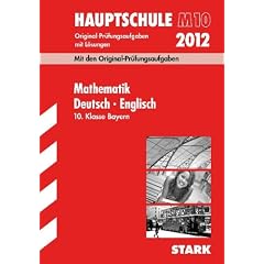 Abschluss-Pr�fungsaufgaben Hauptschule/Mittelschule Bayern; Sammelband Mathematik � Deutsch � Englisch 10. Klasse; Jahrg�nge 2009-2011 mit L�sungen