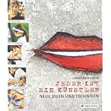 Jeder ist ein K�nstler: Neue Ideen und Technikenvon "Christine Richter"
