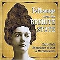 Folksongs from the Beehive State (Early Field Recordings of Utah & Mormon Music) (Compact Disc)