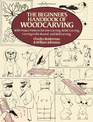 The Beginner's Handbook of Woodcarving: With Project Patterns for Line Carving, Relief Carving, Carving in the Round, and Bird Carving