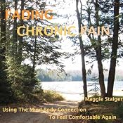 Fading Chronic Pain: Using the Mind-Body Connection to Feel Comfortable Again | [Maggie Staiger]