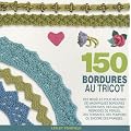 150 bordures au tricot : Des mod�les pour red�couvrir les bordures, les galons, les franges