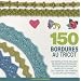 150 bordures au tricot : Des mod�les pour red�couvrir les bordures, les galons, les franges
