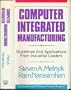 Computer Integrated Manufacturing: Guidelines and Applications from Industrial Leaders