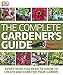The Complete Gardener's Guide: Everything You Need to Know to Create and Care for Your Garden
